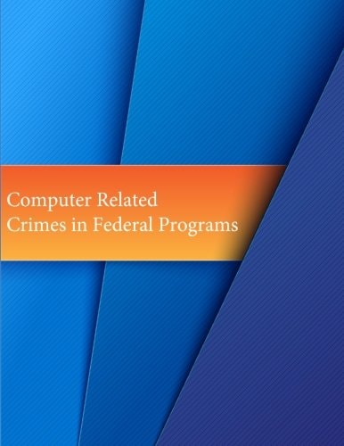 Computer Related Crimes in Federal Programs
