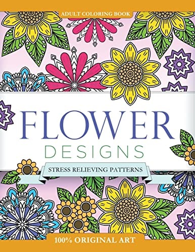 Adult Coloring Book: Flower Designs Stress Relieving Patterns
