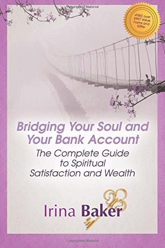 Bridging Your Soul and Your Bank Account The Complete Guide to Spiritual Satisfaction and Wealth