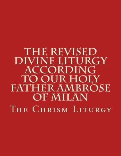 The Revised Divine Liturgy According to Our Holy Father Ambrose of Milan The Chrism Liturgy