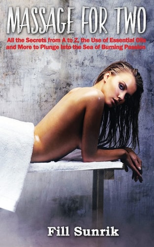Massage Massage for Two: All the Secrets From A to Z, the Use of Essential Oils and More
