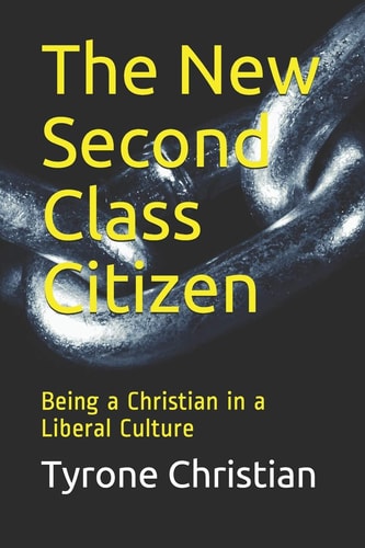The New Second Class Citizen Being a Christian in a Liberal Culture