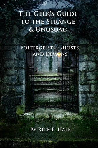 The Geek's Guide to the Strange & Unusual Poltergeists, Ghosts, and Demons