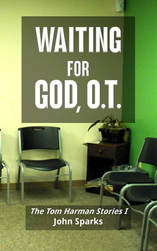 Waiting For God, O.T. The Tom Harman Stories I