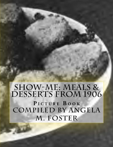 Show-Me Meals & Desserts From 1906 (Picture Book)