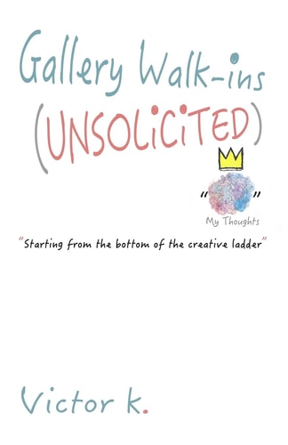Gallery Walk-Ins (Unsolicited) Starting from the Bottom of the Creative Ladder