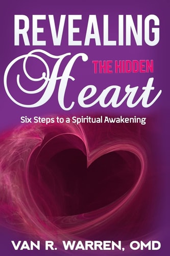 Revealing the Hidden Heart Six Steps to a Spiritual Awakening
