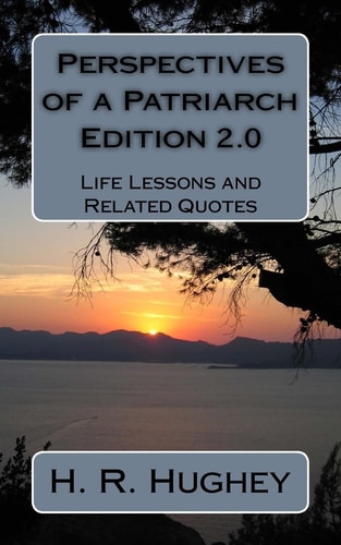 Perspectives of a Patriarch - Edition 2. 0 Life Lessons and Other Perspectives