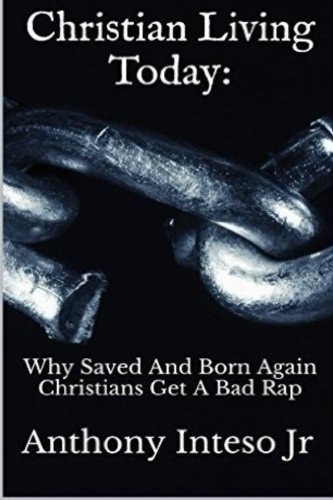 Christian Living Today Why Saved And Born Again Christians Get A Bad Rap