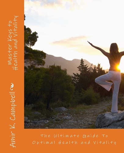 Master Keys To Health And Vitality The Ultimate Guide To Optimal Health and Vitality