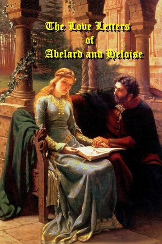 The Love Letters of Abelard and Heloise