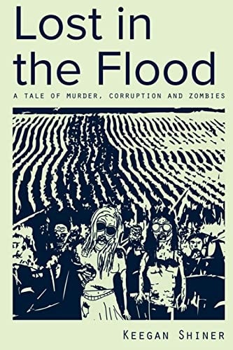 Lost in the Flood A Tale of Murder, Corruption, and Zombies