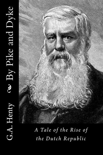 By Pike and Dyke A Tale of the Rise of the Dutch Republic