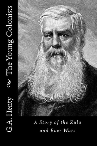 The Young Colonists A Story of the Zulu and Boer Wars