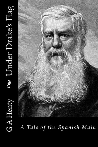 Under Drake's Flag A Tale of the Spanish Main