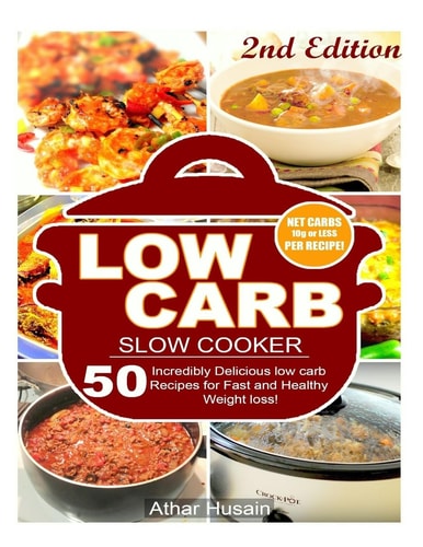 Low Carb Slow Cooker Recipes! 50 Incredibly Delicious Low Carb Recipes for Fast and Healthy Weight Loss!