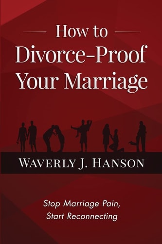 How to Divorce-Proof Your Marriage Stop Marriage Pain, Start Reconnecting