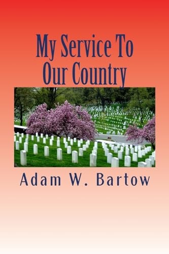 My Service to Our Country A Selection of Stories Told by American Veterans and Service Members
