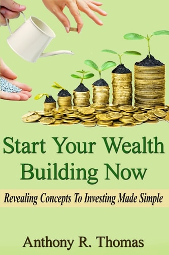 Start Your Wealth Building Now Revelaing Concepts to Investing Made Simple