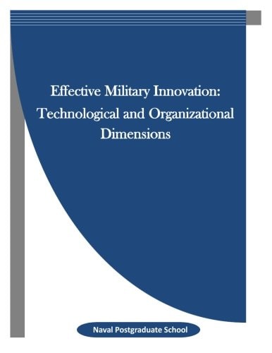 Effective Military Innovation Technological and Organizational Dimensions