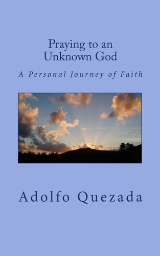 Praying to an Unknown God A Personal Journey of Faith