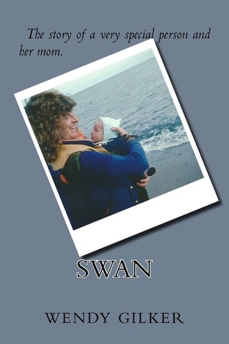 Swan The Story of a Very Special Person and Her Mom