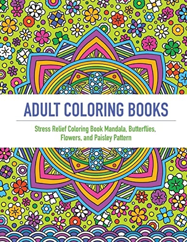 Adult Coloring Book An Adult Coloring Book Featuring 40 Beautifully Detailed Mandalas and Inspired Flowers, Butterfly, and Paisley Patterns (Coloring Books For Adults, Coloring Books for Adults Relaxation, Meditation Coloring Book for Adult)