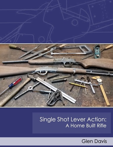 Single Shot Lever Action A Home Built Rifle
