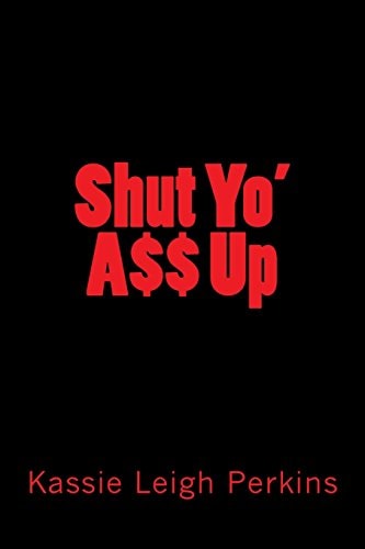 Shut Yo Ass Up