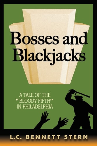 Bosses and Blackjacks A Tale of "The Bloody Fifth" in Philadelphia