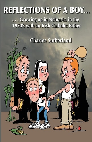 Reflections of a Boy Growing Up in Nebraska in the 1950's with an Irish Catholic Father