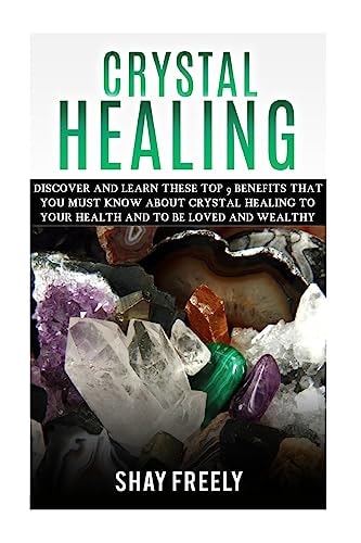 Crystal Healing Discover And Learn These Top 9 Benefits That You Must Know About Crystal Healing To Your Health And To Be Loved And Wealthy