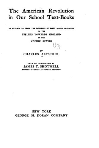 The American Revolution in Our School Text-Books, an Attempt to Trace the Influence of Early School Education on the Feeling Towards England in the United States