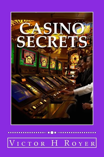 Casino Secrets How to Win More Money - More Often - and Keep It!