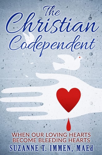 The Christian Codependent When Our Loving Hearts Become Bleeding Hearts