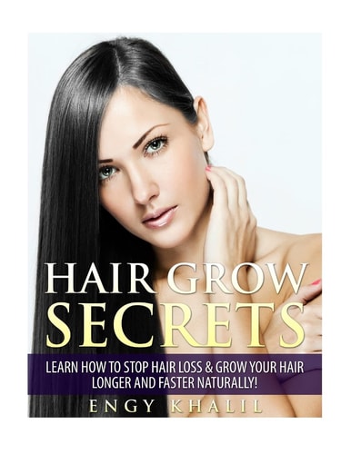 Hair Grow Secrets - Third Edition Secrets to Stop Hair Loss, Regrow Your Hair and Grow Long Hair Faster Naturally.