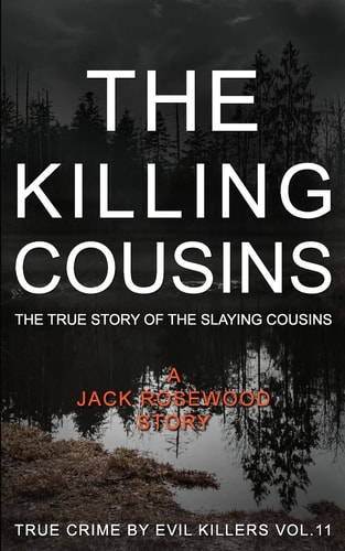 The Killing Cousins The True Story of the Slaying Cousins: Historical Serial Killers and Murderers