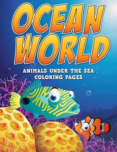 Ocean World Animals Under the Sea: Coloring Pages