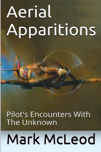 Aerial Apparitions Pilots Encounters With The Unknown