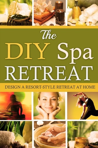 The DIY Spa Retreat Design a Resort-Style Retreat at Home