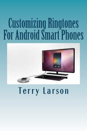 Customizing Ringtones For Android Smart Phones How To Customize A Ringtone And Upload It To Your Android Smart Phone