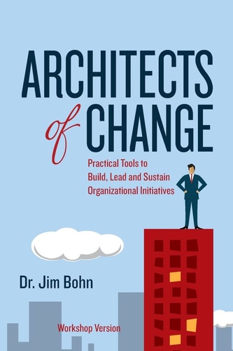 Architects of Change Practical Tools to Build, Lead and Sustain Organizational Initiatives