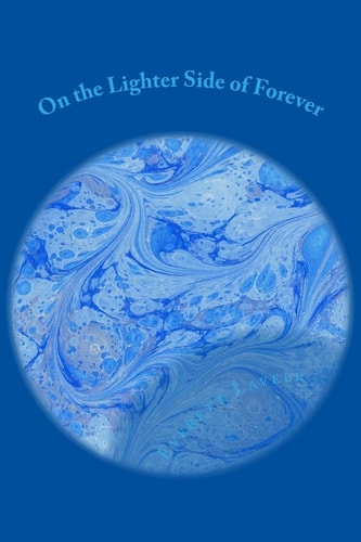 On the Lighter Side of Forever (Sorry for Enjoying My Life Book 1)