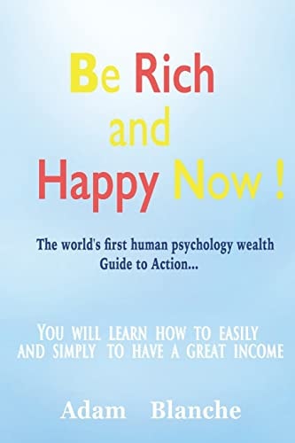 Be Rich and Happy Now! "The World's First Human Psychology Wealth"Guide to Action!