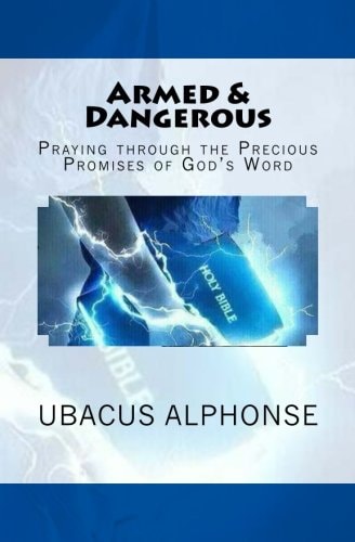 Armed and Dangerous Praying Through the Precious Promises of God