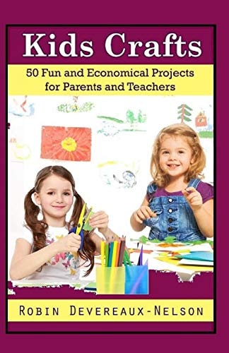 Kids Crafts 50 Fun And Economical Projects For Parents And Teachers