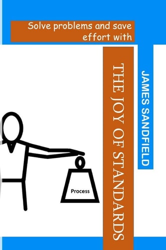The Joy of Standards Solve Problems and Save Effort With