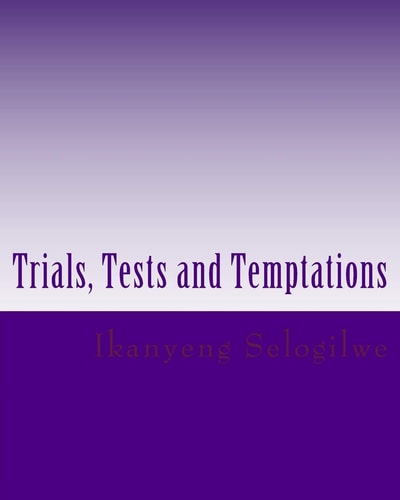Trials, Tests and Temptations Trials, Tests & Temptations