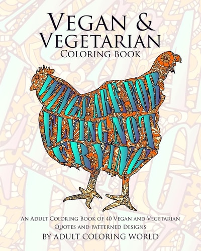 Vegan and Vegetarian Coloring Book An Adult Coloring Book of 40 Vegan and Vegetarian Quotes and Patterned Designs