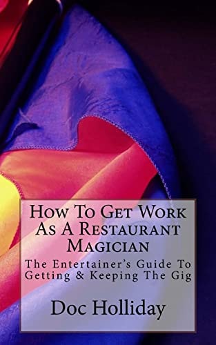 How to Get Work As a Restaurant Magician The Entertainer's Guide to Getting and Keeping the Gig